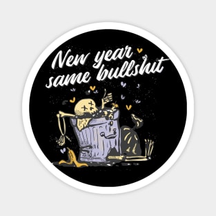 NEW YEAR SAME BULLSH*T Magnet